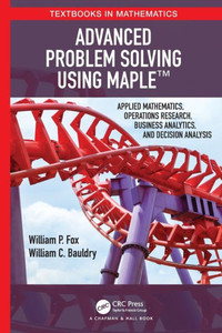 Advanced Problem Solving Using Maple (Textbooks In Mathematics) Advanced Problem Solving Using Maple (Textbooks In Mathematics)