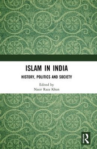 Islam In India: History, Politics And Society Islam In India: History, Politics And Society
