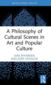 A Philosophy Of Cultural Scenes In Art And Popular Culture (Routledge Focus On Art History And Visual Studies) A Philosophy Of Cultural Scenes In Art And Popular Culture (Routledge Focus On Art History And Visual Studies)