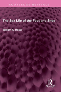 The Sex Life Of The Foot And Shoe (Routledge Revivals)
