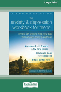 The Anxiety And Depression Workbook For Teens: Simple Cbt Skills To Help You Deal With Anxiety, Worry, And Sadness (16Pt Large Print Edition) The Anxiety And Depression Workbook For Teens: Simple Cbt Skills To Help You Deal With Anxiety, Worry, And Sadness (16Pt Large Print Edition)