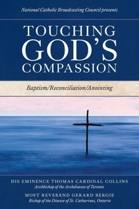 Touching God'S Compassion: Baptism/Reconciliation/Anointing Touching God'S Compassion: Baptism/Reconciliation/Anointing