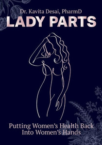 Lady Parts: Putting Women'S Health Back Into Women'S Hands Lady Parts: Putting Women'S Health Back Into Women'S Hands
