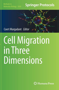Cell Migration In Three Dimensions (Methods In Molecular Biology, 2608) Cell Migration In Three Dimensions (Methods In Molecular Biology, 2608)
