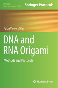 Dna And Rna Origami: Methods And Protocols (Methods In Molecular Biology, 2639) Dna And Rna Origami: Methods And Protocols (Methods In Molecular Biology, 2639)