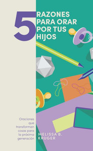 5 Cosas Para Orar Por Tus Hijos / 5 Things To Pray For Your Kids (5 Razones Para Orar) (Spanish Edition) 5 Cosas Para Orar Por Tus Hijos / 5 Things To Pray For Your Kids (5 Razones Para Orar) (Spanish Edition)