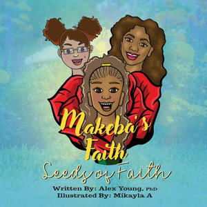 Makeba'S Faith: Seeds Of Faith Makeba'S Faith: Seeds Of Faith