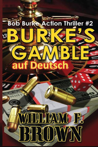 Burkes Gamble, Auf Deutsch: Bob Burke Action Thriller #2 (Bob Burke Suspense Novels, Auf Deutsch) (German Edition) Burkes Gamble, Auf Deutsch: Bob Burke Action Thriller #2 (Bob Burke Suspense Novels, Auf Deutsch) (German Edition)