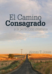 El Camino Consagrado A La Perfección Cristiana: En Letra Grande, (Libros Sobre El Mensaje De 1888) (Spanish Edition) El Camino Consagrado A La Perfección Cristiana: En Letra Grande, (Libros Sobre El Mensaje De 1888) (Spanish Edition)