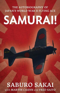 Samurai!: The Autobiography Of Japan'S World War Ii Flying Ace Samurai!: The Autobiography Of Japan'S World War Ii Flying Ace