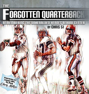 The Forgotten Quarterback: Remembering The Unheralded Heroes Behind Center