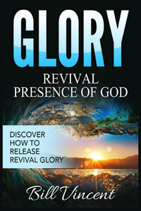 Glory Revival Presence Of God: Discover How To Release Revival Glory (Large Print Edition) (God'S Glory) Glory Revival Presence Of God: Discover How To Release Revival Glory (Large Print Edition) (God'S Glory)