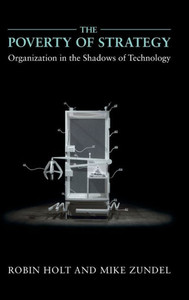 The Poverty Of Strategy: Organization In The Shadows Of Technology
