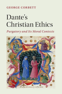 Dante'S Christian Ethics (Cambridge Studies In Medieval Literature, Series Number 110)