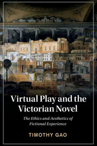 Virtual Play And The Victorian Novel (Cambridge Studies In Nineteenth-Century Literature And Culture, Series Number 127) Virtual Play And The Victorian Novel (Cambridge Studies In Nineteenth-Century Literature And Culture, Series Number 127)