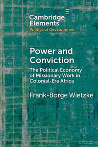 Power And Conviction (Elements In The Politics Of Development)
