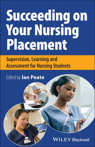 Succeeding On Your Nursing Placement: Supervision, Learning And Assessment For Nursing Students Succeeding On Your Nursing Placement: Supervision, Learning And Assessment For Nursing Students