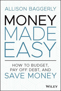 Money Made Easy: How To Budget, Pay Off Debt, And Save Money