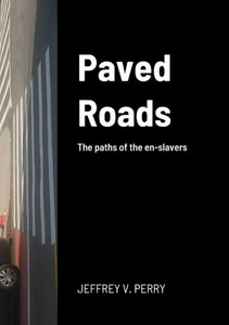 Paved Roads: The Paths Of The En-Slavers Paved Roads: The Paths Of The En-Slavers
