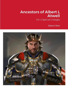 Ancestors Of Albert L Atwell: Vol. 2 Special Lineages