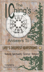 The I Ching'S Answers To Life'S Deepest Questions