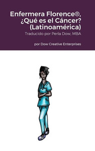 Enfermera Florence(R), ¿Qué Es El Cáncer? (Latinoamérica) (Spanish Edition) Enfermera Florence(R), ¿Qué Es El Cáncer? (Latinoamérica) (Spanish Edition)