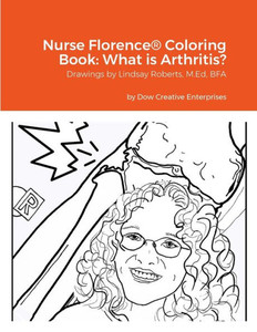 Nurse Florence® Coloring Book: What Is Arthritis? Nurse Florence® Coloring Book: What Is Arthritis?