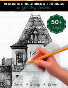 Realistic Structures & Buildings In Light Grey Sketches: Architecture Drawing Book For Kids And Teens