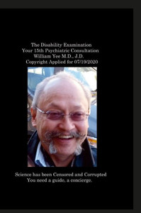The Disability Examination Your 15Th Psychiatric Consultation William Yee M.D., J.D. Copyright Applied For 07/19/2020 The Disability Examination Your 15Th Psychiatric Consultation William Yee M.D., J.D. Copyright Applied For 07/19/2020