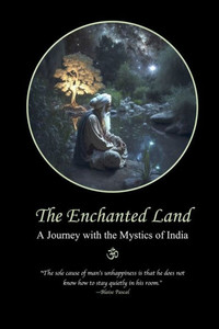 The Enchanted Land: A Journey With The Mystics Of India The Enchanted Land: A Journey With The Mystics Of India