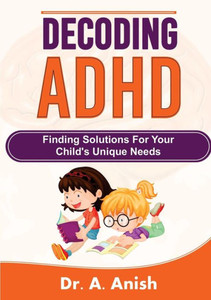 Decoding Adhd: Finding Solutions For Your ChildS Unique Needs Decoding Adhd: Finding Solutions For Your ChildS Unique Needs