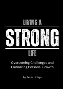 Living A Strong Life: Overcoming Challenges And Embracing Personal Growth Living A Strong Life: Overcoming Challenges And Embracing Personal Growth