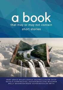 A Book That May Or May Not Contain Short Stories A Book That May Or May Not Contain Short Stories