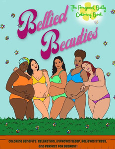 Bellied Beauties, The Pregnant Coloring Book Bellied Beauties, The Pregnant Coloring Book