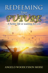 Redeeming Your Future: A Better Life Is Waiting For You Redeeming Your Future: A Better Life Is Waiting For You