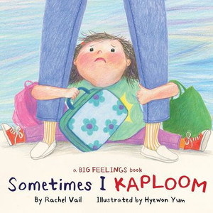 Sometimes I Kaploom (A Big Feelings Book) Sometimes I Kaploom (A Big Feelings Book)