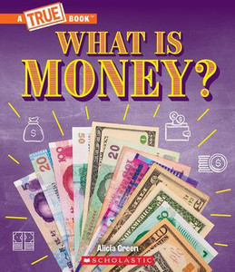 What Is Money?: Bartering, Cash, Cryptocurrency... And Much More! (A True Book: Money) (A True Book (Relaunch)) What Is Money?: Bartering, Cash, Cryptocurrency... And Much More! (A True Book: Money) (A True Book (Relaunch))