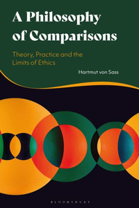 Philosophy Of Comparisons, A: Theory, Practice And The Limits Of Ethics Philosophy Of Comparisons, A: Theory, Practice And The Limits Of Ethics