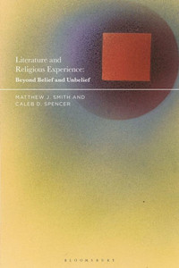 Literature And Religious Experience: Beyond Belief And Unbelief Literature And Religious Experience: Beyond Belief And Unbelief
