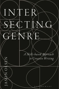 Intersecting Genre: A Skills-Based Approach To Creative Writing Intersecting Genre: A Skills-Based Approach To Creative Writing