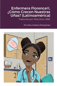 Enfermera Florence®, ¿Cómo Crecen Nuestras Uñas? (Latinoamérica) (Spanish Edition) Enfermera Florence®, ¿Cómo Crecen Nuestras Uñas? (Latinoamérica) (Spanish Edition)