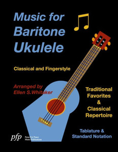 Music For Baritone Ukulele: Classical And Fingerstyle Music For Baritone Ukulele: Classical And Fingerstyle