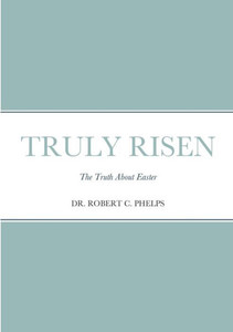 Truly Risen: The Truth About Easter Truly Risen: The Truth About Easter