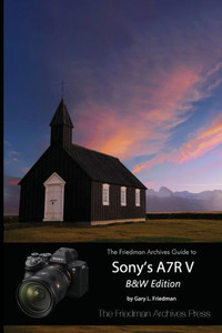 The Friedman Archives Guide To Sony'S A7R V (B&W Edition)