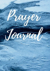 Prayer Journal: Prayers To Be Said And Bible Verses To Be Remembered