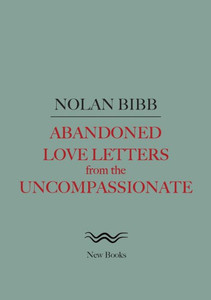 Abandoned Love Letters From The Uncompassionate Abandoned Love Letters From The Uncompassionate