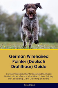 German Wirehaired Pointer (Deutsch Drahthaar) Guide German Wirehaired Pointer (Deutsch Drahthaar) Guide Includes: German Wirehaired Pointer (Deutsch ... Care, Grooming, Breeding And More German Wirehaired Pointer (Deutsch Drahthaar) Guide German Wirehaired Pointer (Deutsch Drahthaar) Guide Includes: German Wirehaired Pointer (Deutsch ... Care, Grooming, Breeding And More