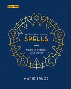 The Essential Book Of Spells: Magic To Enchant Your World (Elements) The Essential Book Of Spells: Magic To Enchant Your World (Elements)