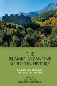 The IslamicByzantine Border In History: From The Rise Of Islam To The End Of The Crusades