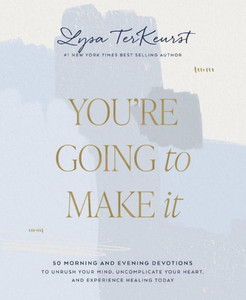 You'Re Going To Make It: 50 Morning And Evening Devotions To Unrush Your Mind, Uncomplicate Your Heart, And Experience Healing Today You'Re Going To Make It: 50 Morning And Evening Devotions To Unrush Your Mind, Uncomplicate Your Heart, And Experience Healing Today